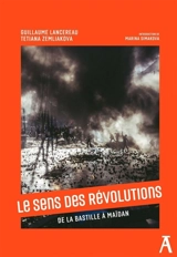 Le sens des révolutions : de la Bastille à Maïdan - Guillaume Lancereau