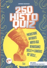 250 histoquiz : préhistoire, Antiquité, Moyen Age, Renaissance, siècle des lumières, XXe siècle... : des quiz à emporter partout ! - Jérôme Maufras