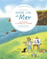 Entre ciel et mer : 25 planches à colorier ou à peindre : promenade au bord de l'eau, bronzette et jeux les pieds dans l'eau - François Ravard