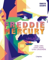 Freddie Mercury : 1946-1991 : une voix, une légende - Ernesto Assante