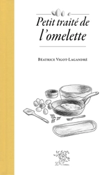 Petit traité de l'omelette - Béatrice Vigot-Lagandré