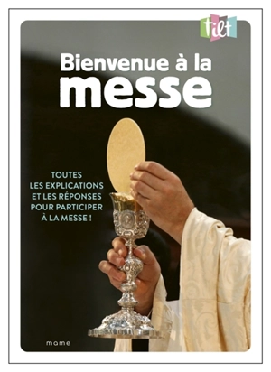 Bienvenue à la messe : toutes les explications et les réponses pour participer à la messe !