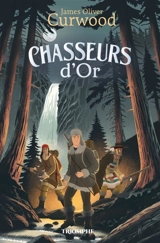 Les chasseurs. Vol. 2. Chasseurs d'or - James Oliver Curwood