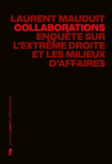 Collaborations : enquête sur l'extrême droite et les milieux d'affaires - Laurent Mauduit