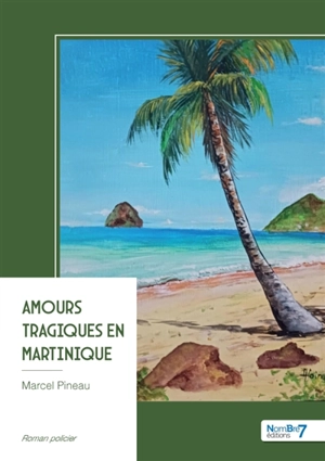 Amours tragiques en Martinique - Marcel Pineau