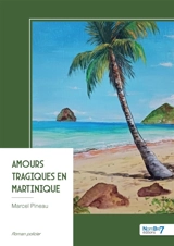 Amours tragiques en Martinique - Marcel Pineau