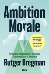Ambition morale : transformer ses idéaux en réalité, transmettre, s'organiser - Rutger Bregman