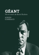 Géant : vie et mort de Rock Hudson - Adrien Gombeaud
