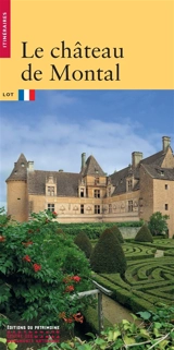 Le château de Montal : Lot - Sophie Cueille
