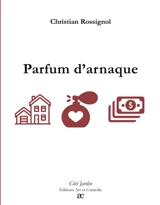 Parfum d'arnaque - Christian Rossignol