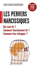 Les pervers narcissiques : qui sont-ils ? Comment fonctionnent-ils ? Comment leur échapper ? - Jean-Charles Bouchoux