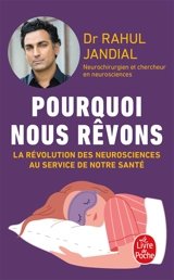 Pourquoi nous rêvons : la révolution des neurosciences au service de notre santé - Rahul Jandial