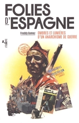 Folies d'Espagne : ombres et lumières d'un anarchisme de guerre - Freddy Gomez