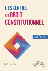 L'essentiel du droit constitutionnel : 40 fiches - Benoît Haudréchy