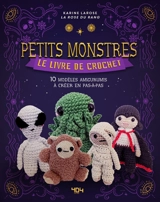 Petits monstres : le livre de crochet : 10 modèles amigurumis à créer en pas à pas - Karine Larose