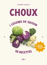 Choux : 1 légume de saison, 50 recettes : rapide, économique, facile - Laurent Occelli