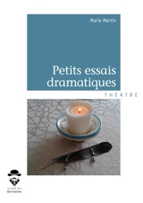 Petits essais dramatiques - Marie Martin