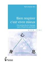 Bien respirer c'est vivre mieux - Marie-Renée Noir