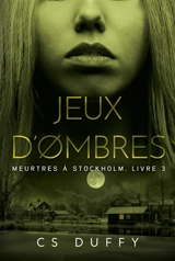 Meurtres à Stockholm. Vol. 3. Jeux d'ombres - CS Duffy