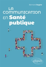 La communication en santé publique - Bernard Seytre