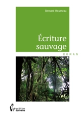 Ecriture sauvage - Bernard Housseau