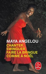 Chanter, swinguer, faire la bringue comme à Noël : mémoires - Maya Angelou