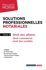 Solutions professionnelles notariales. Vol. 4. Droit des affaires : droit commercial, droit des sociétés