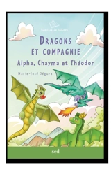 Dragons et compagnie : Alpha, Chayma et Théodor - Marie-José Segura