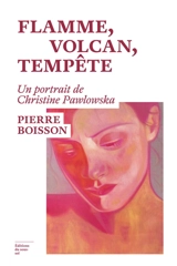 Flamme, volcan, tempête : un portrait de Christine Pawlowska - Pierre Boisson