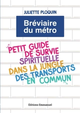 Bréviaire du métro : petit guide de survie spirituelle dans la jungle des transports en commun - Juliette Ploquin