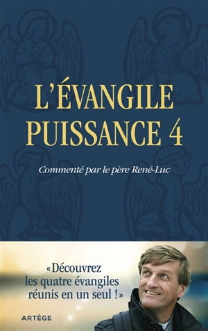 L'Evangile puissance 4 : découvrez les quatre évangiles réunis en un seul - René-Luc