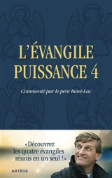L'Evangile puissance 4 : découvrez les quatre évangiles réunis en un seul - René-Luc