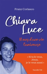 Chiara Luce : 18 ans d'une vie lumineuse - Franz Coriasco