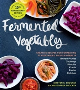 Fermented Vegetables, 10th Anniversary Edition - Shockey, Christopher K. Shockey, Kirsten