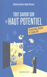 Tout savoir sur le haut potentiel : comprendre l'enfant et l'adulte HPI - Catherine Cuche