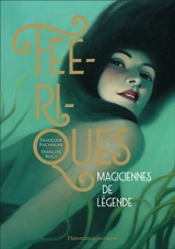 Féériques : magiciennes de légende - Françoise Rachmühl