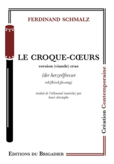 Le croque-coeurs : version (viande) crue. Der Herzerlfresser : roh(fleisch)fassung - Ferdinand Schmalz