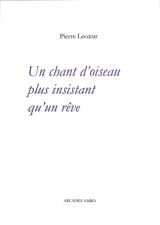 Un chant d'oiseau plus insistant qu'un rêve - Pierre Lecoeur