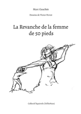 La Revanche de la femme de 50 pieds - Marc Gauchée