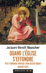 Quand l'Eglise s'effondre : petit itinéraire spirituel pour rester debout (malgré tout) - Jacques-Benoît Rauscher