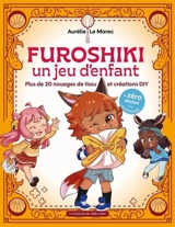 Furoshiki, un jeu d'enfant : plus de 20 nouages de tissu et créations DIY : le zéro déchet à la japonaise - Aurélie Le Marec