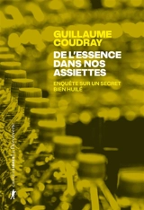 De l'essence dans nos assiettes : enquête sur un secret bien huilé - Guillaume Coudray