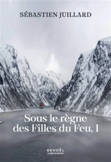 Sous le règne des filles du feu. Vol. 1 - Sébastien Juillard