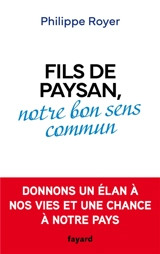 Fils de paysan, notre bon sens commun - Philippe Royer