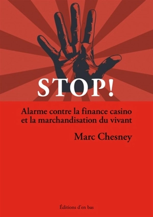Stop : alarme contre la finance casino et la marchandisation du vivant - Marc Chesney