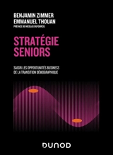 Stratégie seniors : saisir les opportunités business de la transition démographique - Benjamin Zimmer