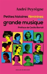 Petite histoires féminines de la grande musique - André Peyrègne