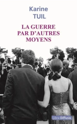 La guerre par d'autres moyens - Karine Tuil
