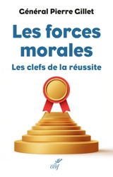 Les forces morales : les clefs de la réussite - Pierre Gillet