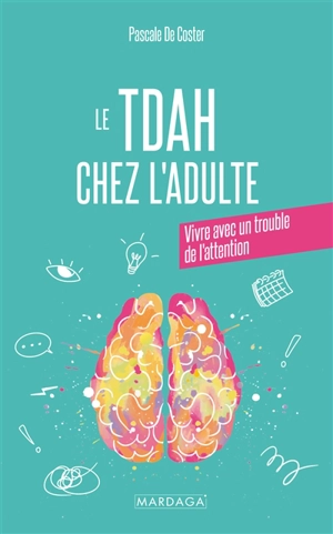 Le TDAH chez l'adulte : vivre avec un trouble de l'attention - Pascale De Coster